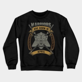 Warriors Are Born In April Crewneck Sweatshirt